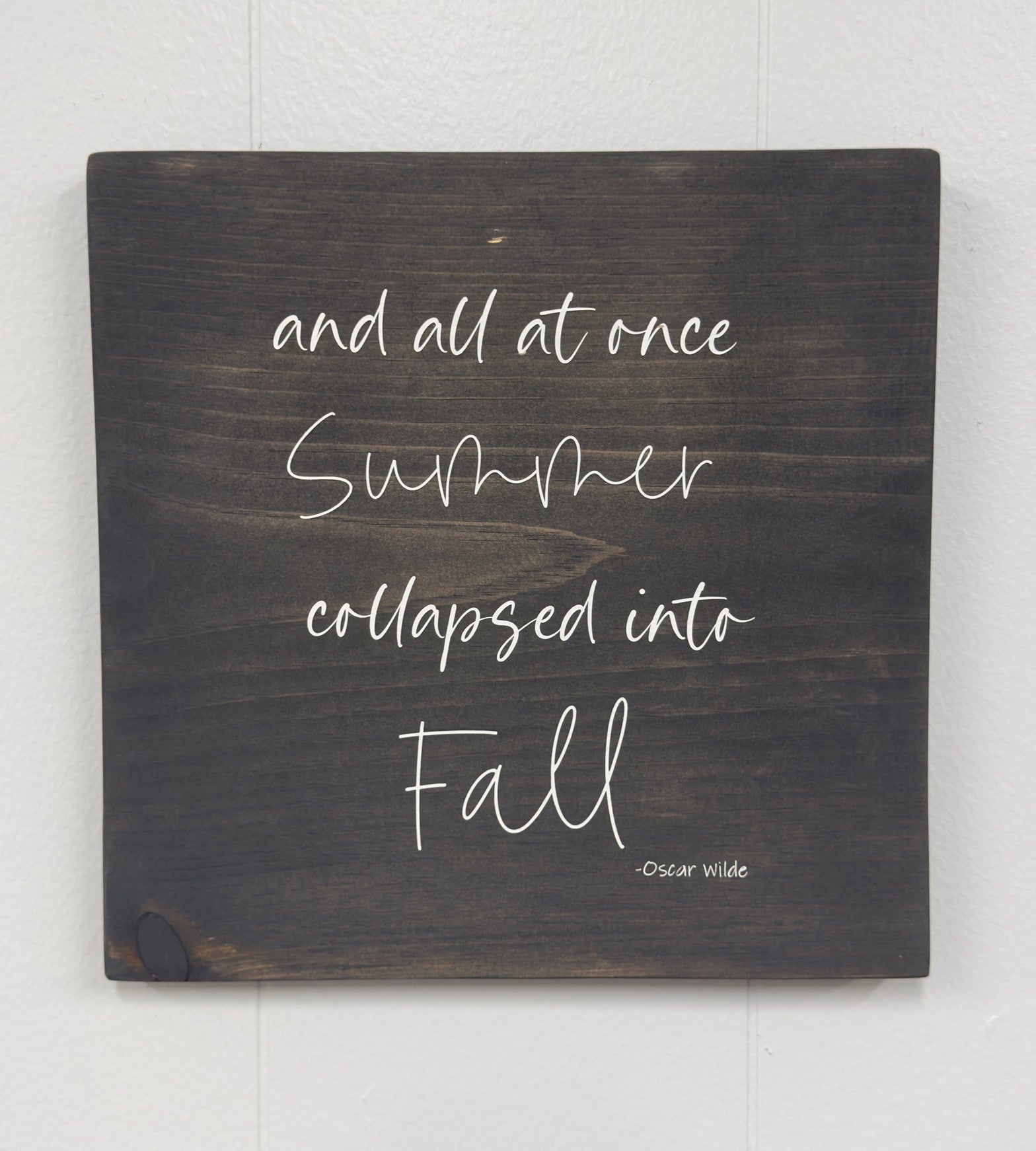 And all at once summer collapsed into fall 12 x 12 Sign