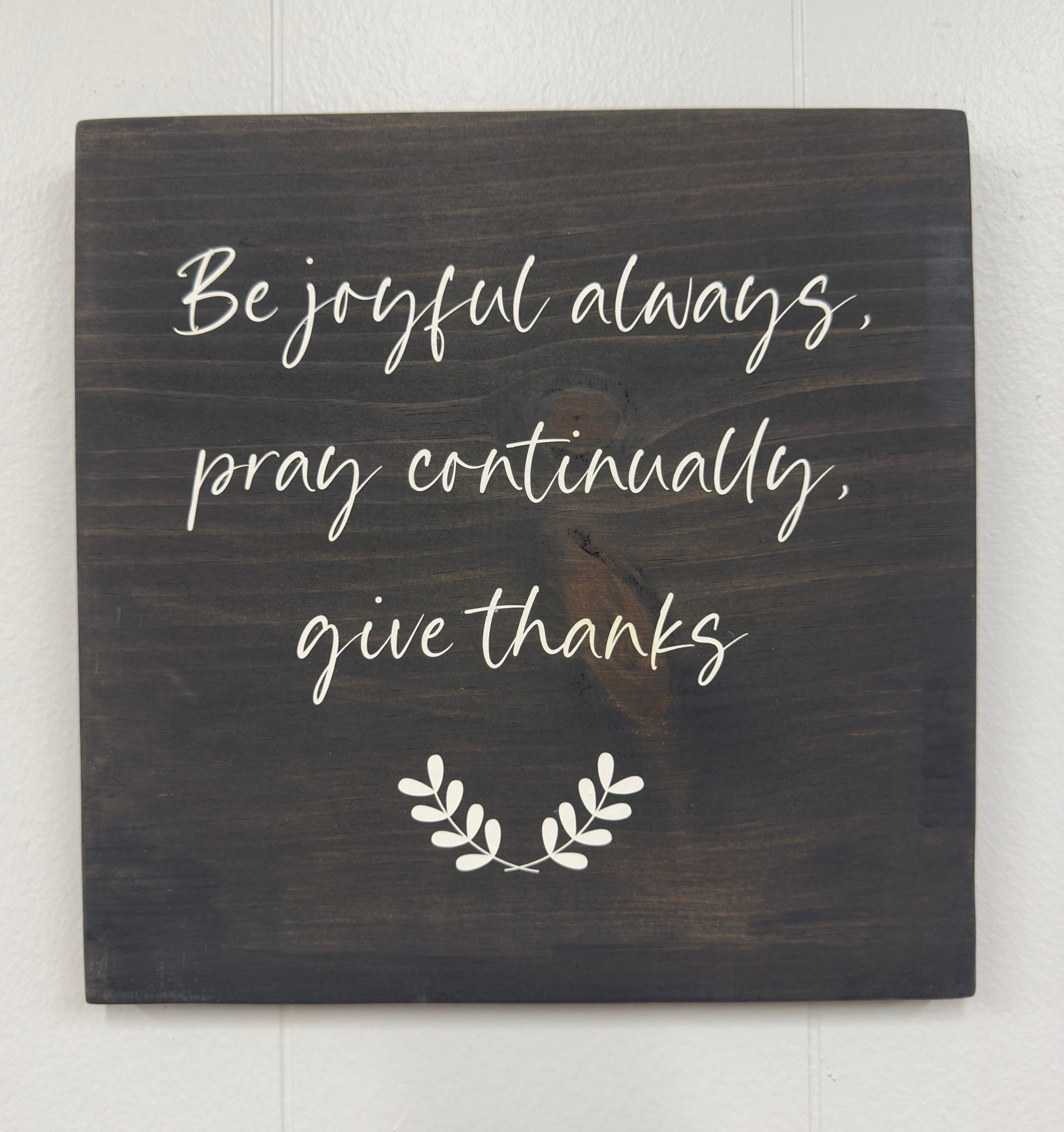 Be Joyful Always, Pray Continually, Give Thanks 12 x 12 Sign