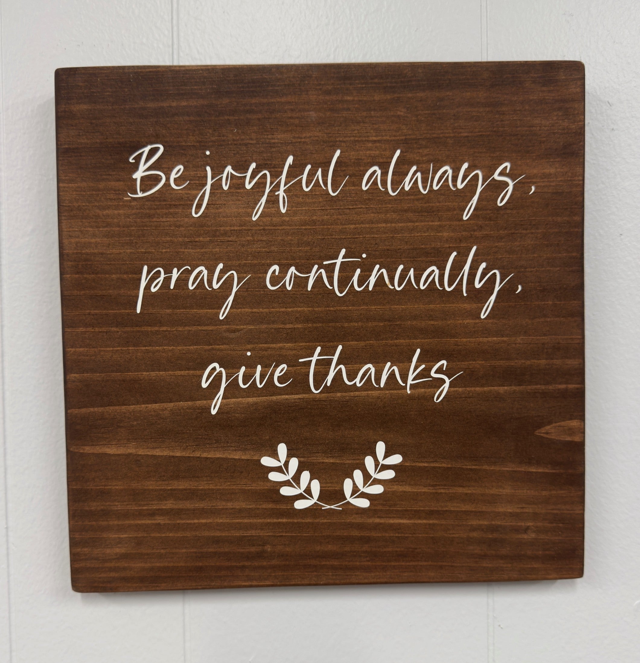 Be Joyful Always, Pray Continually, Give Thanks 12 x 12 Sign