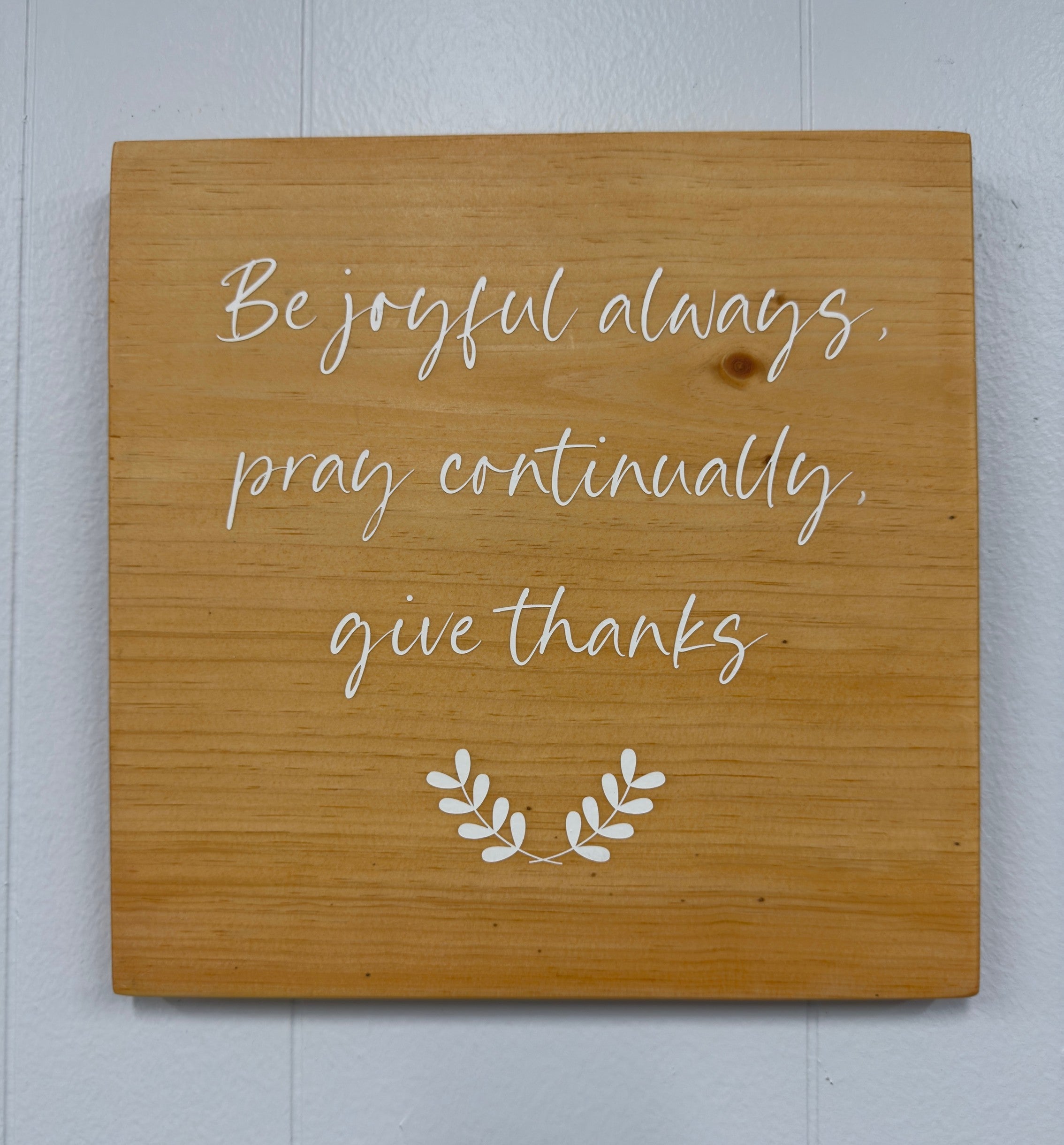 Be Joyful Always, Pray Continually, Give Thanks 12 x 12 Sign