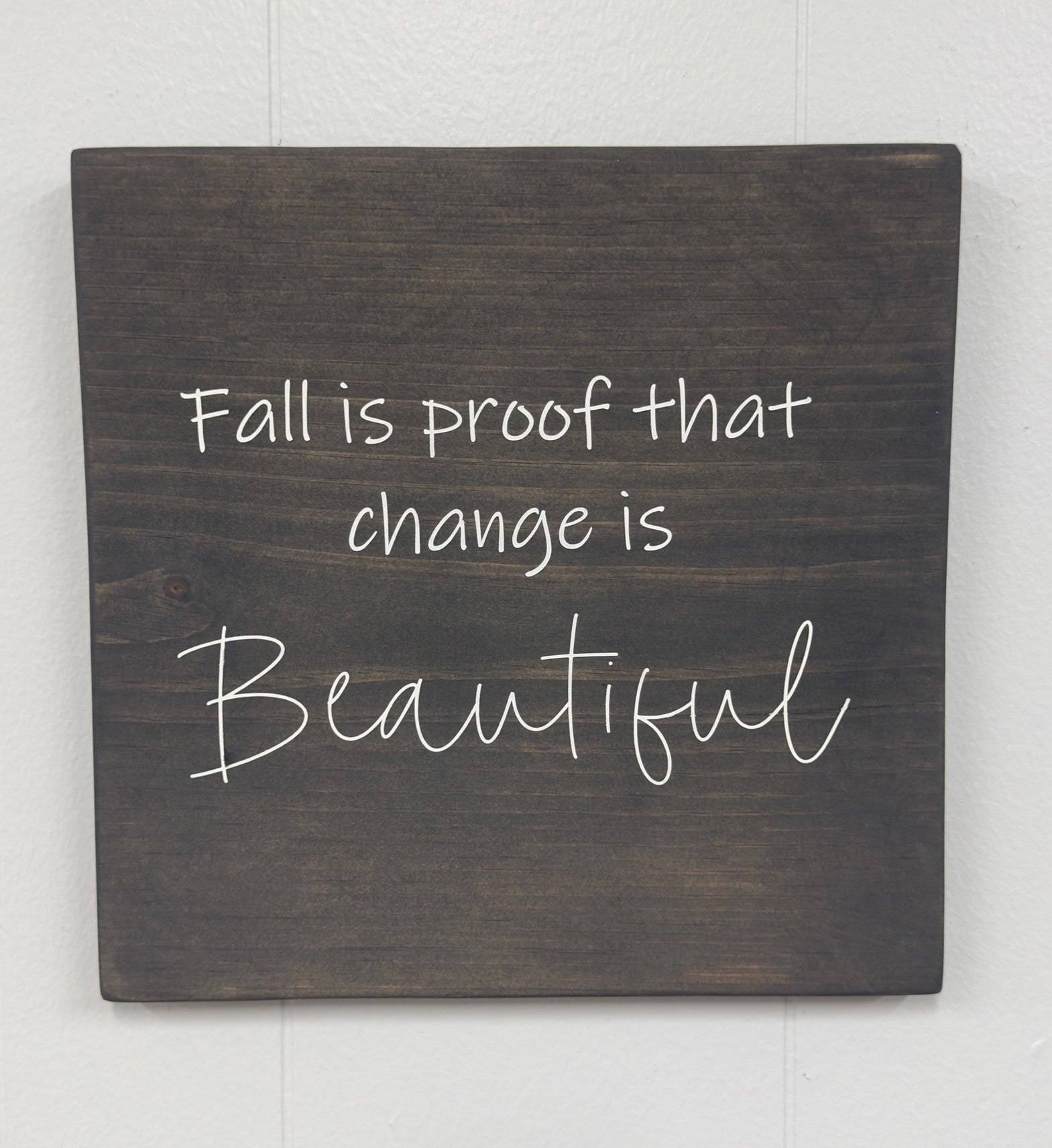 Fall is Proof that Change is Beautiful 12 x 12 Sign