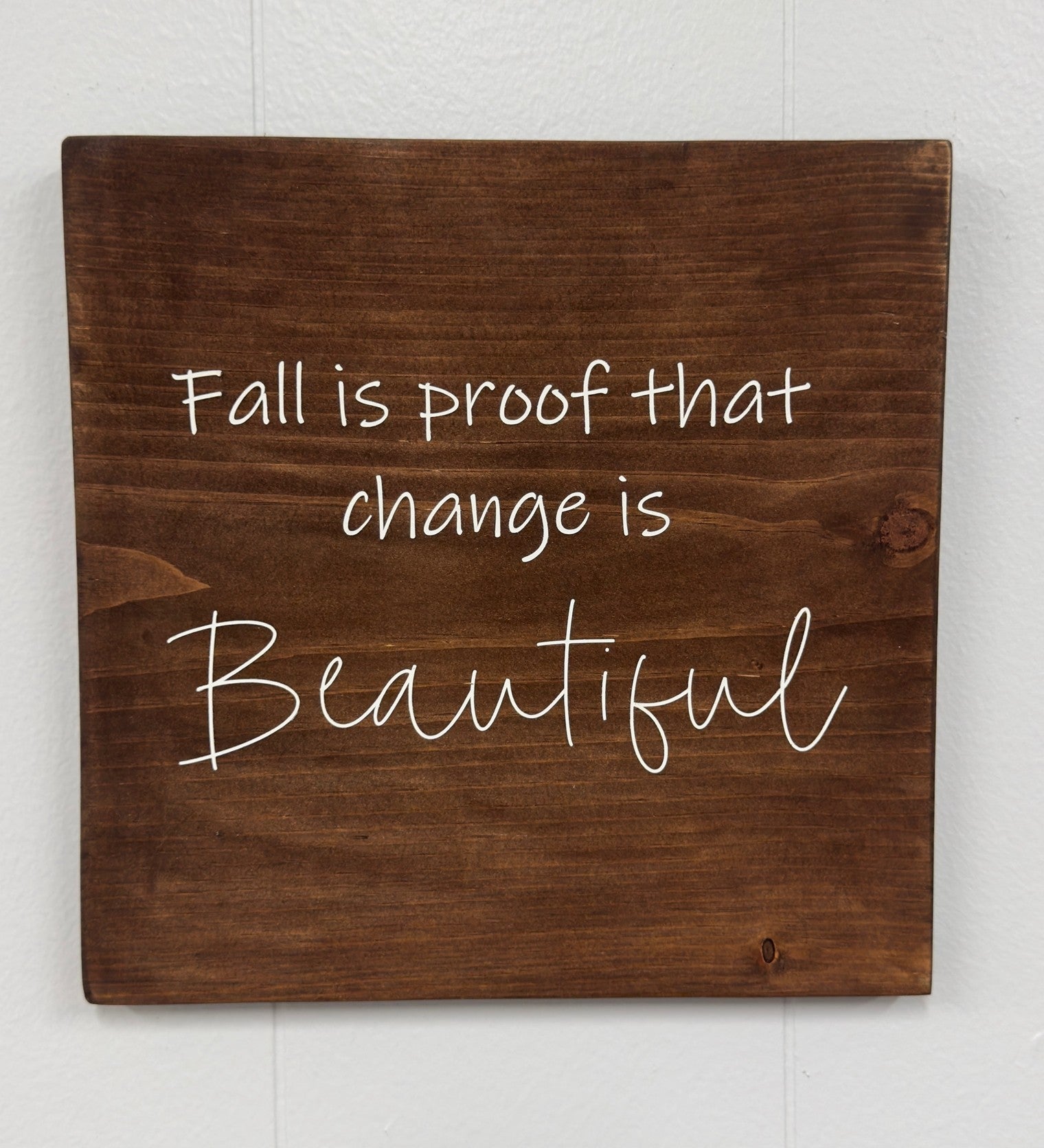 Fall is Proof that Change is Beautiful 12 x 12 Sign