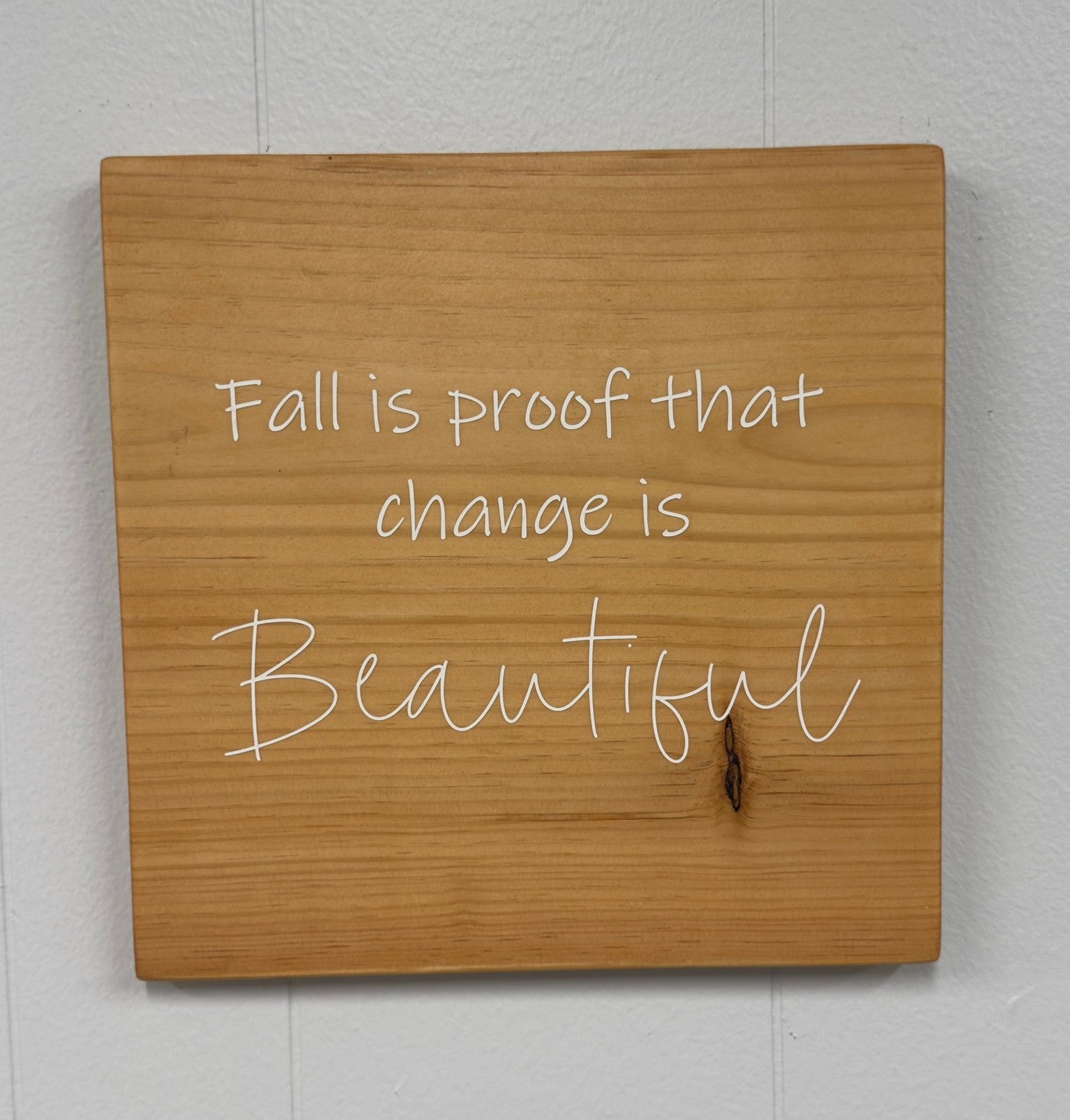 Fall is Proof that Change is Beautiful 12 x 12 Sign