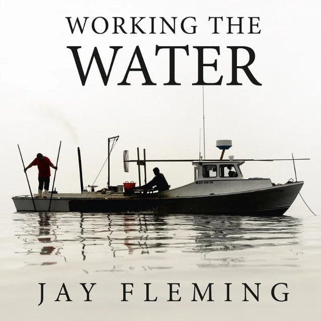 Working the Water - Jay Fleming